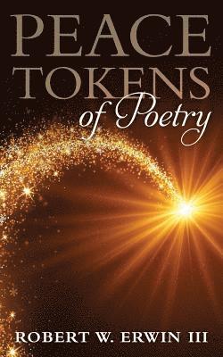 Robert W. Erwin III - Peace Tokens Of Poetry: Treasures For You Along Your Way, Häftad