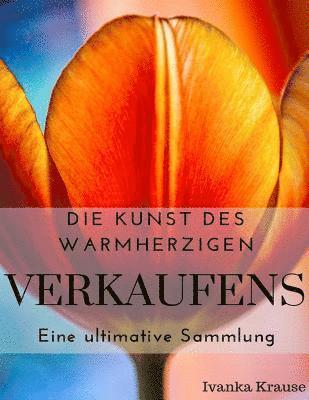 bokomslag Die Kunst des warmherzigen Verkaufens: Eine Ultimative Sammlung