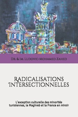 Radicalisations Intersectionnelles: L'exception culturelle des minorités tunisiennes, le Maghreb et la France en miroir 1
