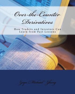 Over-the-Counter Derivatives: How Traders and Investors Can Learn from Past Lessons 1