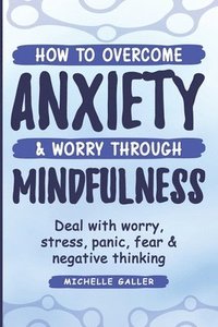 bokomslag How To Overcome Anxiety & Worry Through Mindfulness