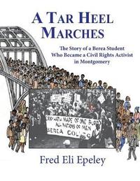 bokomslag A Tar Heel Marches: The Story of a Berea Student Who Became a Civil Rights Activist in Montgomery