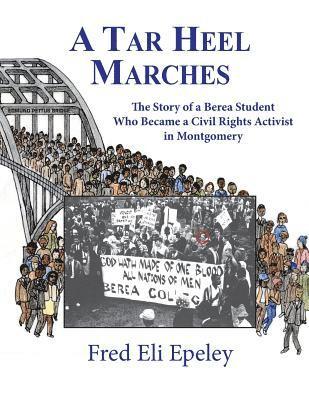 A Tar Heel Marches: The Story of a Berea Student Who Became a Civil Rights Activist in Montgomery 1