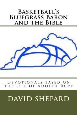 David B. Shepard - Basketball's Bluegrass Baron and the Bible: Devotionals based on the life of Adolph Rupp, Häftad