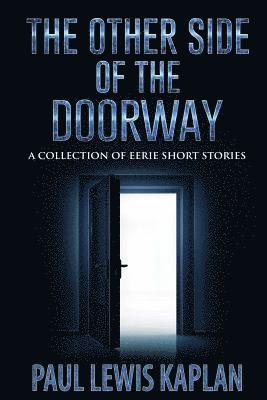 The Otherside of the Doorway: A Collection of Eerie Short Stories 1