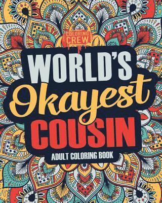 Worlds Okayest Cousin: A Snarky, Irreverent & Funny Cousin Coloring Book for Adults 1