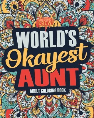 Worlds Okayest Aunt: A Snarky, Irreverent & Funny Aunt Coloring Book for Adults 1