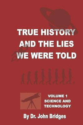 John Bridges - True History And The Lies We Were Told: Vol. 1 Science and Technology, Häftad