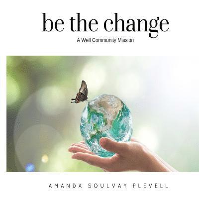 be the change: A Well Community Mission 1