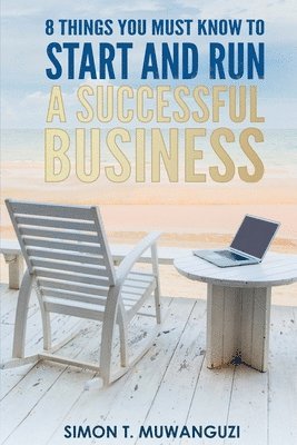 bokomslag 8 Things You Must Know To Start And Run A Successful Business