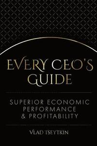 bokomslag Superior Economic Performance & Profitability: Every CEO's Guide