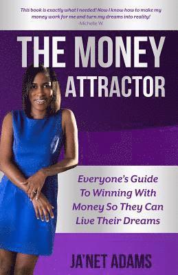 bokomslag The Money Attractor: Everyone's Guide To Winning With Money So They Can Live Their Dreams