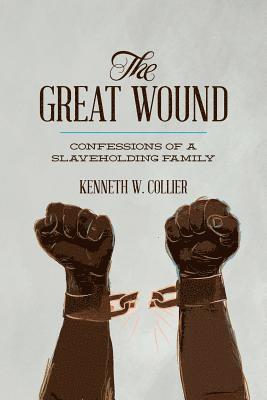 bokomslag The Great Wound: : Confessions of a Slaveholding Family