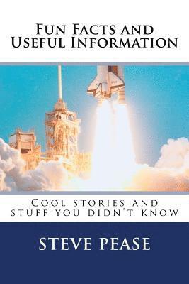 Fun Facts and Useful Information: Cool stories and stuff you didn't know 1