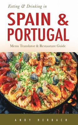 Eating & Drinking in Spain and Portugal: Spanish and Portuguese Menu Translators and Restaurant Guide 1