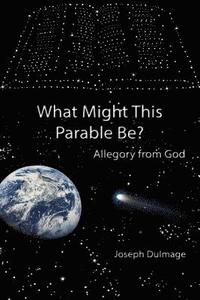 bokomslag What Might this Parable Be?: Allegory from God