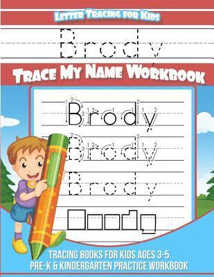 Brody Letter Tracing for Kids Trace my Name Workbook: Tracing Books for Kids ages 3 - 5 Pre-K & Kindergarten Practice Workbook 1