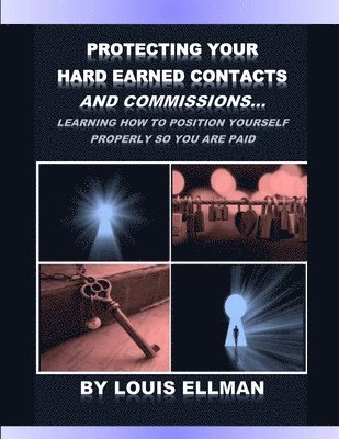 bokomslag Protecting Your Hard Earned Contacts And Commissions: Learning How To Position Yourself Properly So You Are Paid