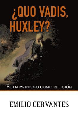 Emilio Cervantes - ¿Quo Vadis, Huxley?: El darwinismo como religión, Häftad