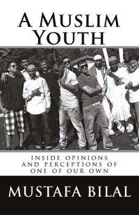 bokomslag A Muslim Youth: inside the solitary opinions and perceptions of one of our own