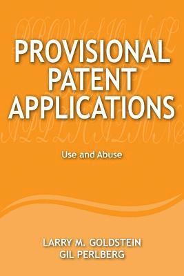 Provisional Patent Applications: Use and Abuse 1