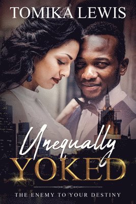 Unequally Yoked: The Enemy to Your Destiny 1
