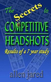 bokomslag The Secrets to Competitive Headshots: Results of a 7 Year Study