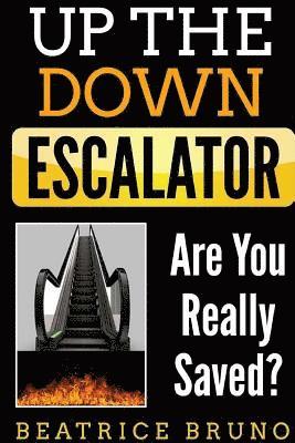 Up The Down Escalator: Are You Really Saved 1