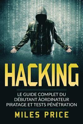 bokomslag Hacking: Le Guide Complet du Débutant àordinateur Piratage et Tests Pénétration