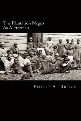 bokomslag The Plantation Negro As A Freeman: Observations On His Character, Condition, And Prospects In Virginia