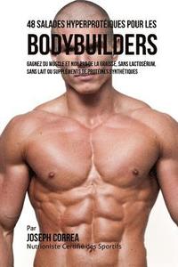 bokomslag 48 Salades Hyperprotéiques pour les Bodybuilders: Gagnez du Muscle et non pas de la Graisse, sans Lactosérum, sans Lait ou Suppléments de Protéines Sy