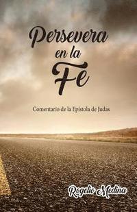 bokomslag Persevera en la Fe: Comentario de la epistola de Judas