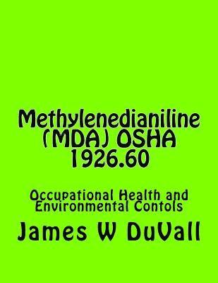 bokomslag Methylenedianiline (MDA) OSHA 1926.60: Occupational Health and Environmental Contols