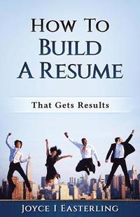 bokomslag How To Build A Resume That Gets Results