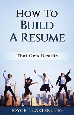 bokomslag How To Build A Resume That Gets Results