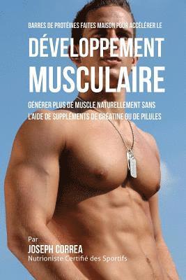 Barres de Protéines Faites Maison pour Accélérer le Développement Musculaire: Générer plus de muscle naturellement sans l'aide de suppléments de créat 1