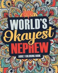 bokomslag Worlds Okayest Nephew: A Snarky, Irreverent & Funny Nephew Coloring Book for Adults