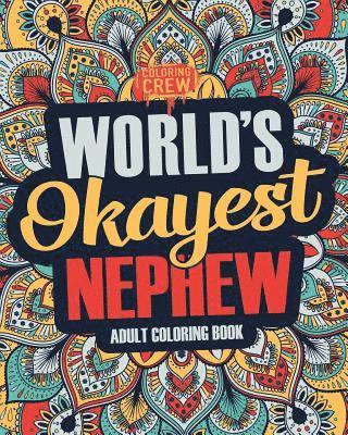 Worlds Okayest Nephew: A Snarky, Irreverent & Funny Nephew Coloring Book for Adults 1