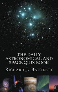 bokomslag The Daily Astronomical and Space Quiz Book: Learn Astronomy with Trivia and Questions that Test Your Knowledge of the Universe