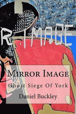 Daniel Peter Buckley - Mirror Image: Ghost Siege Of York, Häftad