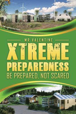Xtreme Preparedness!: Be Prepared Not Scared 1