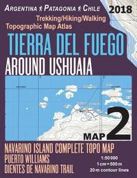 bokomslag Tierra Del Fuego Around Ushuaia Map 2 Navarino Island Complete Topo Map Puerto Williams Argentina Patagonia Chile Trekking/Hiking/Walking Topographic Map Atlas 1