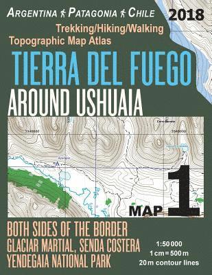 Tierra Del Fuego Around Ushuaia Map 1 Both Sides of the Border Argentina Patagonia Chile Yendegaia National Park Trekking/Hiking/Walking Topographic Map Atlas 1 1