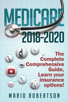 bokomslag Medicare: 2018-2020 The Complete Comprehensive Guide: Learn Your Insurance Options!