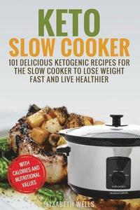bokomslag Keto Slow Cooker: 101 Delicious Ketogenic Recipes For The Slow Cooker To Lose Weight Fast And Live Healthier