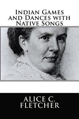 Alice C. Fletcher - Indian Games and Dances with Native Songs, Häftad