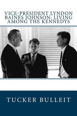 Vice-President Lyndon Baines Johnson: Living Among the Kennedys 1