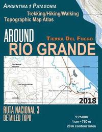 bokomslag Around Rio Grande Tierra Del Fuego Trekking/Hiking/Walking Topographic Map Atlas Ruta Nacional 3 Detailed Topo Argentina Patagonia 1