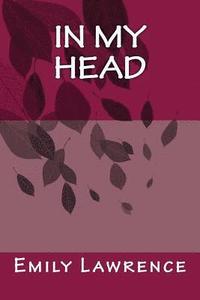 bokomslag In My Head: What are we really thinking in the deep, dark depths of our mind? What if our conscience and most detrimental thoughts