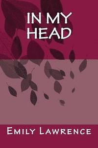 bokomslag In My Head: What are we really thinking in the deep, dark depths of our mind? What if our conscience and most detrimental thoughts